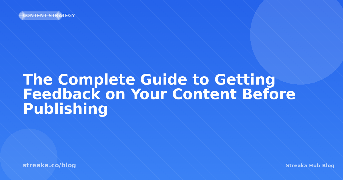 How to Get Feedback on Your Content Before Publishing | Streaka Blog ...
